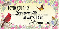 Loved You Then Love Still Always Have Will Feather A Cardinal And Butterflies Memorial-Loss Metal