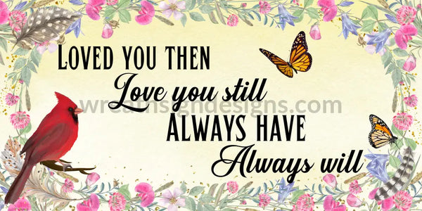 Loved You Then Love Still Always Have Will Feather A Cardinal And Butterflies Memorial-Loss Metal