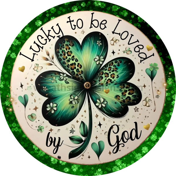 Lucky To Be Loved By God Christian St Patricks Day Wreath Sign- Round Metal Sign 6’