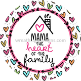 Mama-The Heart Of The Family-Mothers Day- Metal Sign 10 Circle