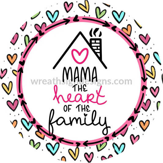 Mama-The Heart Of The Family-Mothers Day- Metal Sign 8 Circle