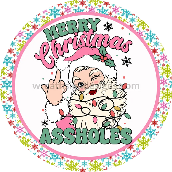 Merry Christmas Assholes Santa- Funny Christmas- Round Metal Christmas Signs 6