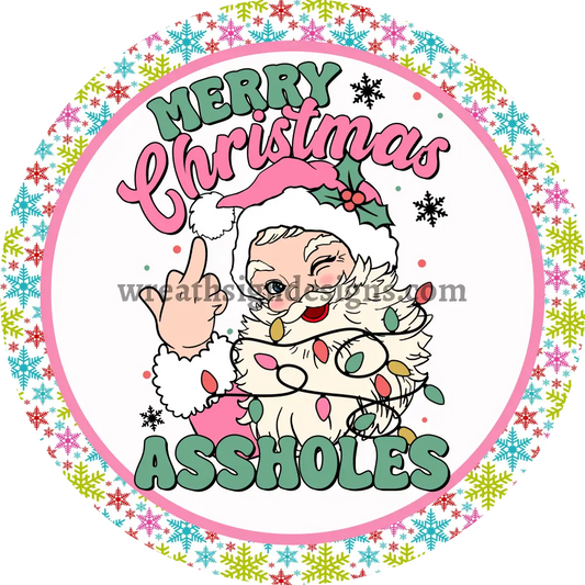 Merry Christmas Assholes Santa- Funny Christmas- Round Metal Christmas Signs 6