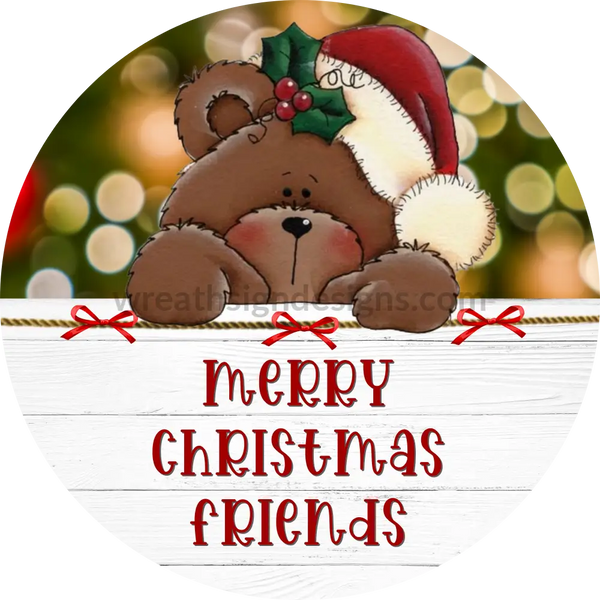 Merry Christmas Friends teddy bear Round Metal wreath Sign