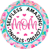 Mom-Amazing Selfless Strong-Mothers Day- Metal Sign