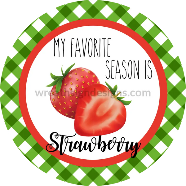 My Favorite Season Is Strawberry Circle Metal Sign 8