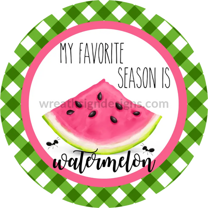 My Favorite Season Is Watermelon Circle Metal Sign 8