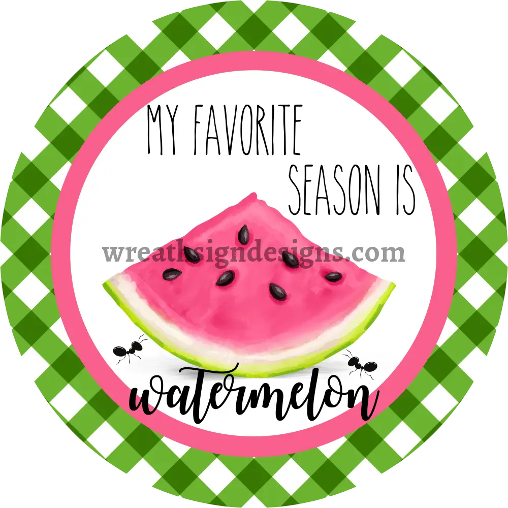 My Favorite Season Is Watermelon Circle Metal Sign 8