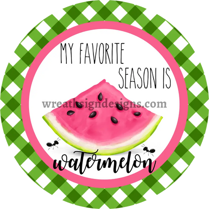 My Favorite Season Is Watermelon Circle Metal Sign 8
