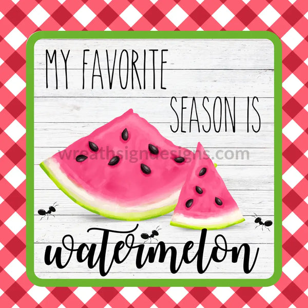 My Favorite Season Is Watermelon Square Metal Sign 8 Square