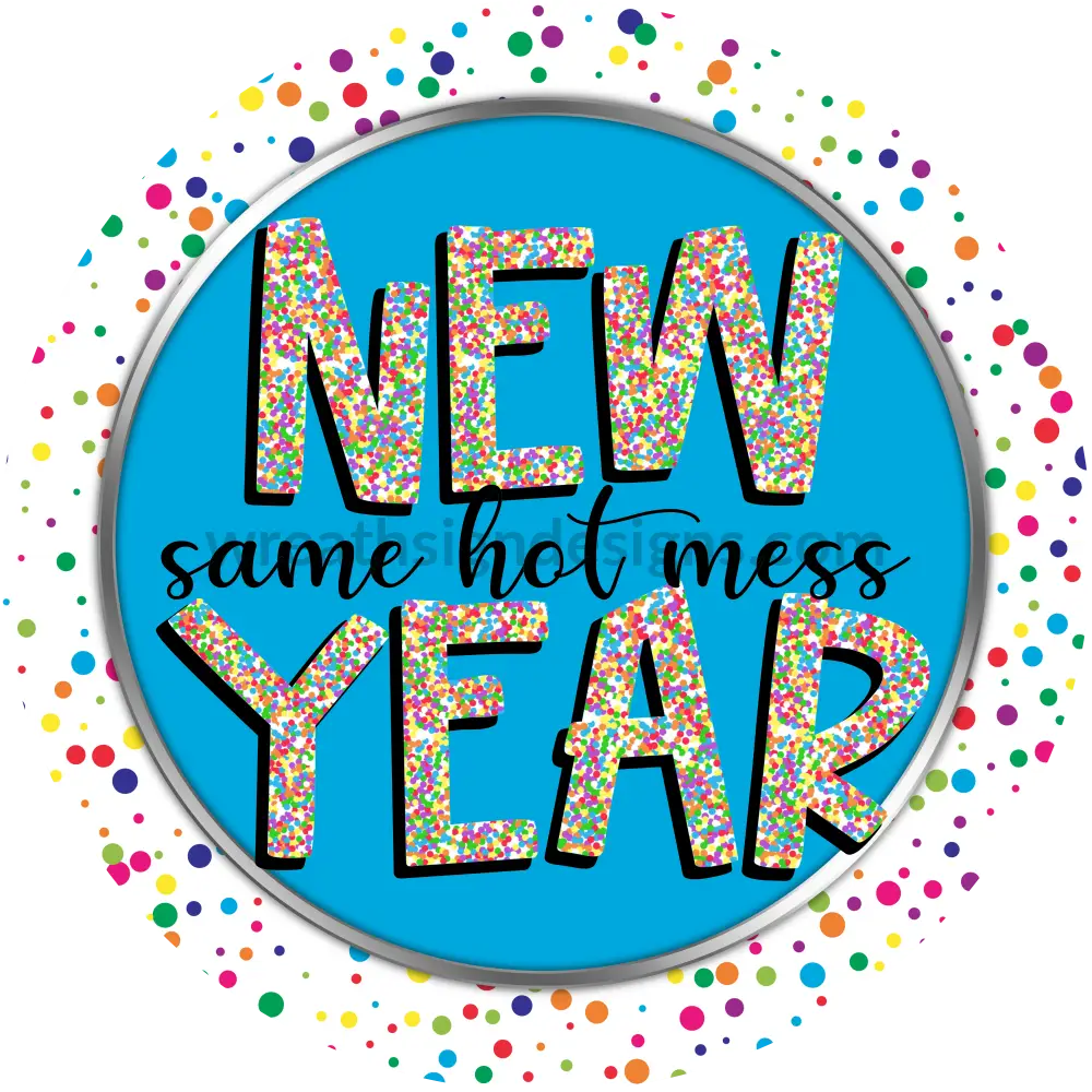 New Year Same Hot Mess- Colorful Confetti Metal Wreath Sign