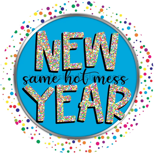 New Year Same Hot Mess- Colorful Confetti Metal Wreath Sign