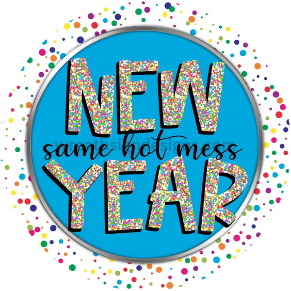New Year Same Hot Mess- Colorful Confetti Metal Wreath Sign