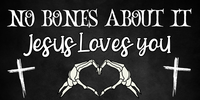 No Bones about it- Jesus Loves you -Christian Halloween Metal Wreath Sign12x6"