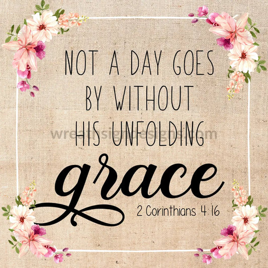 Not A Day Goes By Without His Unfolding Grace- Metal Wreath Signs 8 Square