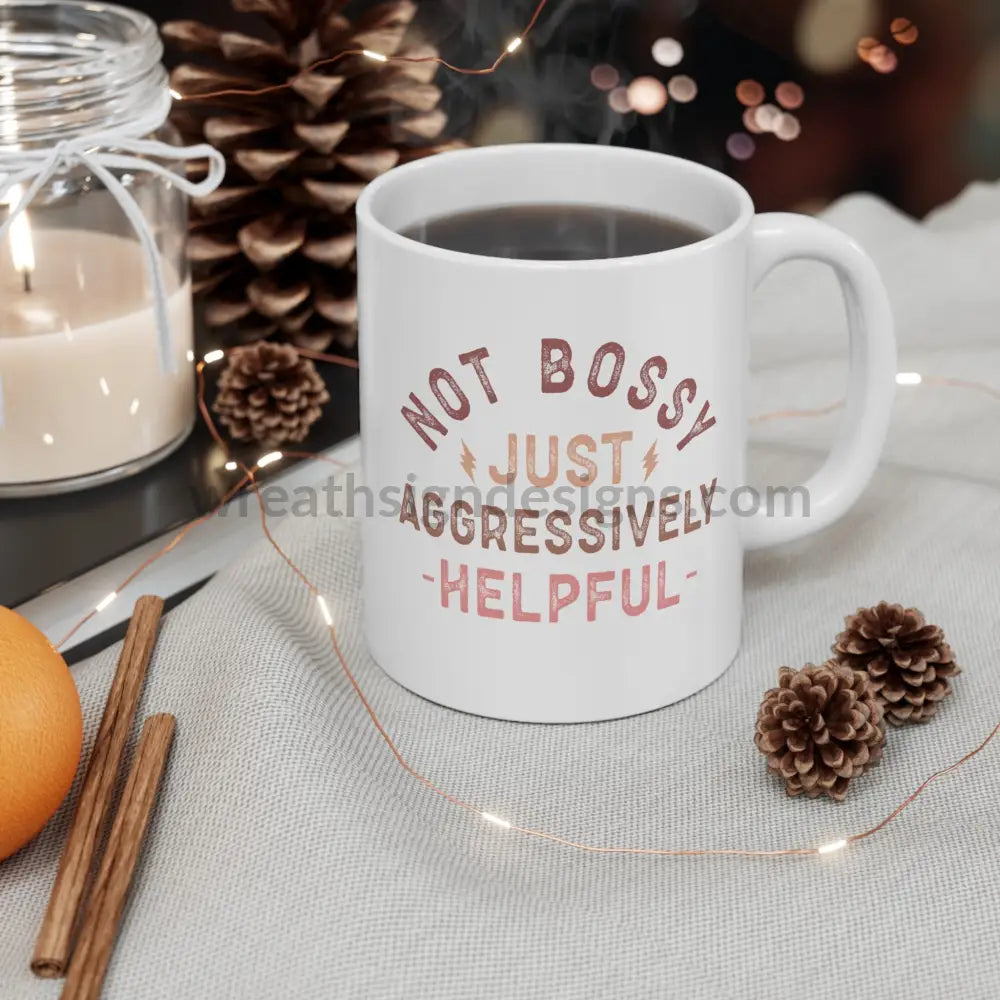 Not Bossy Just Aggressively Helpful Ceramic Mug (11Oz 15Oz)