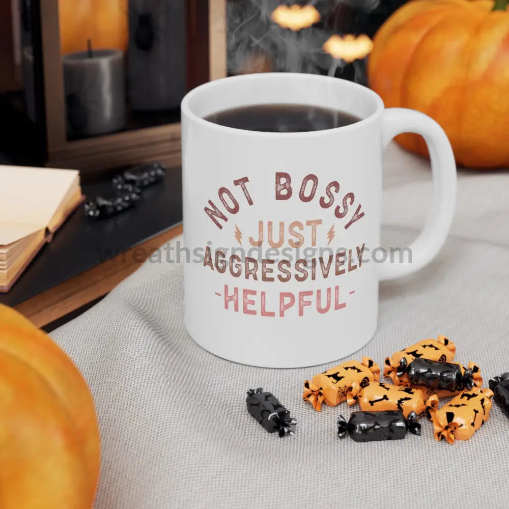 Not Bossy Just Aggressively Helpful Ceramic Mug (11Oz 15Oz)