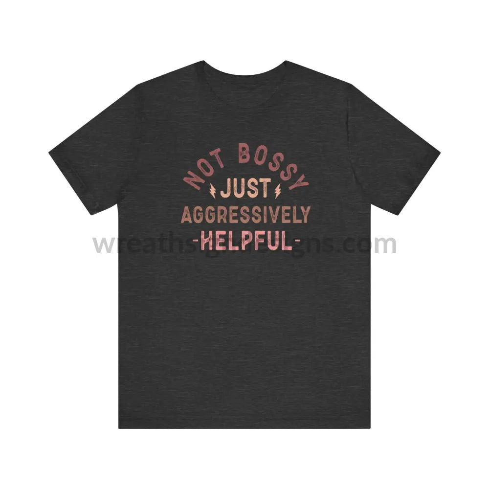 Not Bossy Just Aggressively Helpful Unisex Jersey Short Sleeve Tee Dark Grey Heather / S T-Shirt