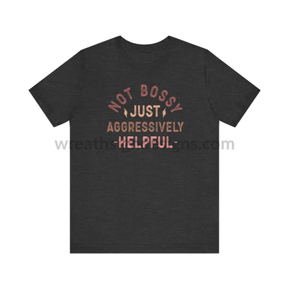 Not Bossy Just Aggressively Helpful Unisex Jersey Short Sleeve Tee Dark Grey Heather / S T-Shirt