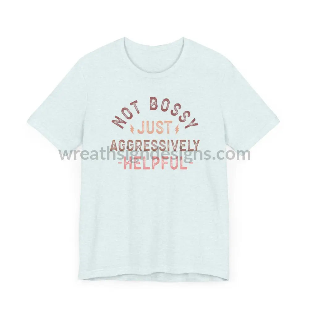 Not Bossy Just Aggressively Helpful Unisex Jersey Short Sleeve Tee T-Shirt