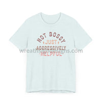 Not Bossy Just Aggressively Helpful Unisex Jersey Short Sleeve Tee T-Shirt