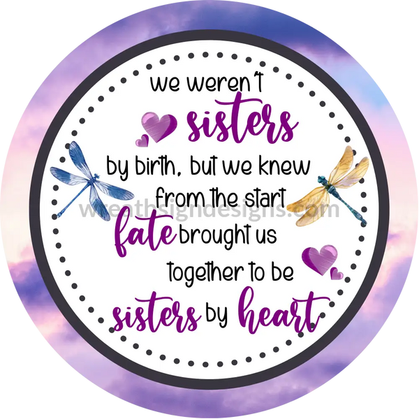 Not Sisters By Birth But Sisters Heart Dragonflies Metal Sign 8 Circle