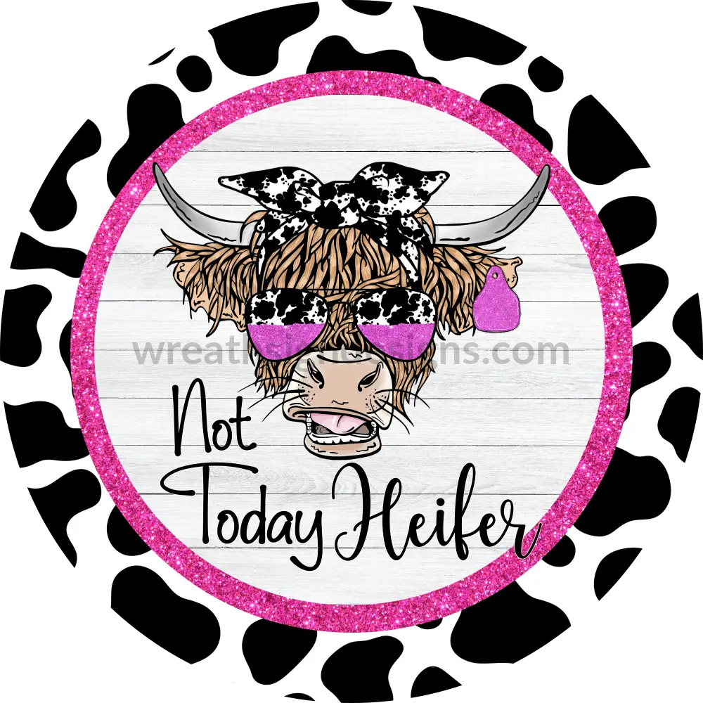 Not Today Heifer Highland Cow With Cowprint And Pink Glitter Metal Sign 8 Cicle