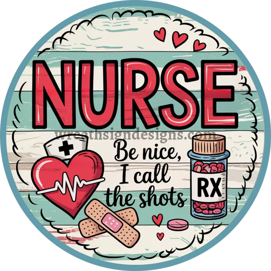 Nurse Be Nice I call the shots Metal Wreath Sign MS-1440