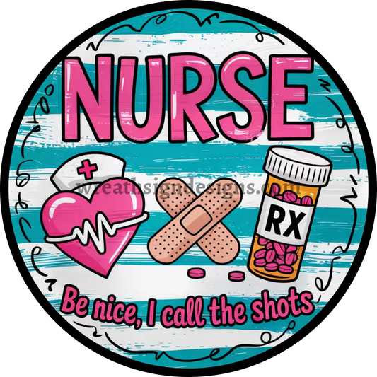 Nurse Be Nice I call the shots Metal Wreath Sign MS-1441