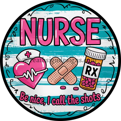 Nurse Be Nice I call the shots Metal Wreath Sign MS-1441 8’’