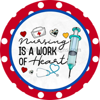 Nursing Is A Work Of Heart Blue And Red Metal Wreath Sign 6’