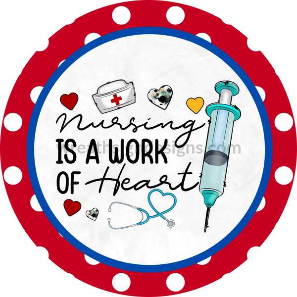 Nursing Is A Work Of Heart Blue And Red Metal Wreath Sign