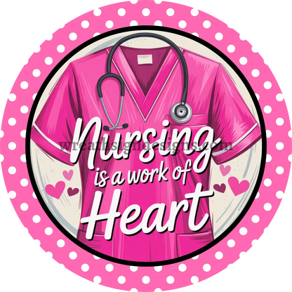 Nursing is a work of Heart PinkScrub Metal Wreath Sign MS-1425