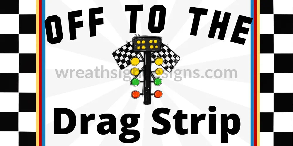 Off to the Drag Strip- racing Metal sign 12x6 – Wreath Sign Designs