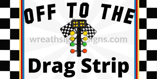 Off To The Drag Strip- Racing Metal Sign 12X6 Metal
