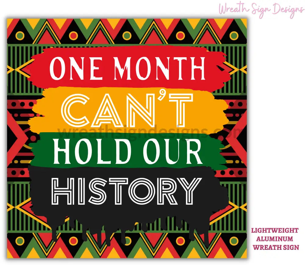 One Month Cant Hold Our History- Black History Month-Metal Sign 8 8X12 Metal