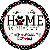 Our Home Is Filled With Wet Noses Wagging Tails Kiss And Love Dog Wreath Sign- Metal Wreath Sign 8’