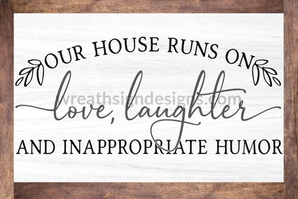 Our House Runs On Love Laughter And Inappropriate Humor- Wreath Metal Sign