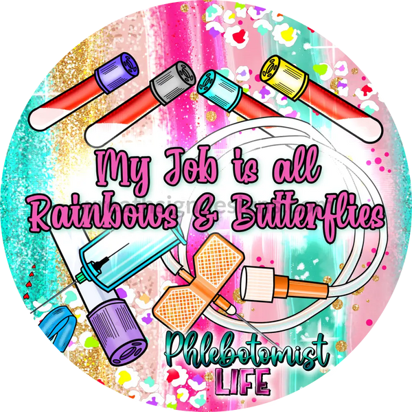 Phlebotomist My Job Is Always Rainbows And Butterflies-Round Health Care Metal Sign 8