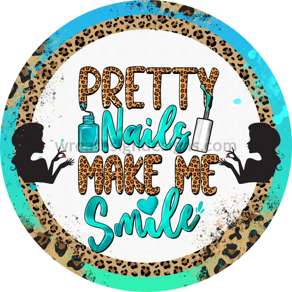 Pretty Nails Make Me Happy- Nail Salon- Tech -Round Metal Wreath Sign 8