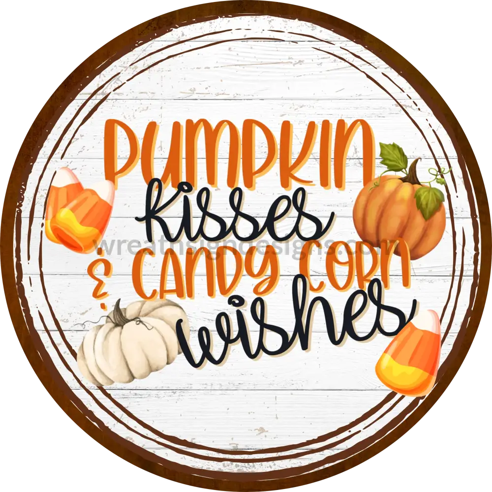 Pumpkin Kisses And Candy Corn Wishes Metal Wreath Sign Round Wreath Sign Designs 2788