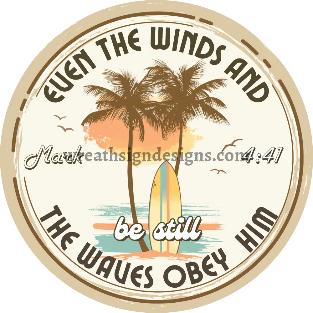 Retro Beach Even the Winds and the Waves Obey Him- Mark 4:41 Beach Christian metal wreath sign MS-1361 6’’