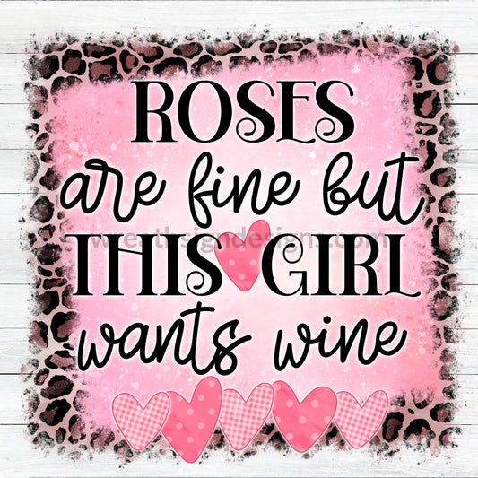 Roses Are Fine But This Girl Wants Wine- Metal Wreath Sign 8