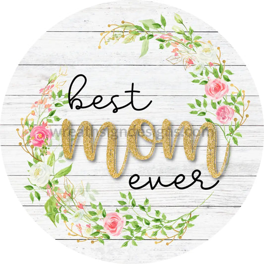 Round Best Mom Ever- Floral & Gold - Metal Sign 8 Circle