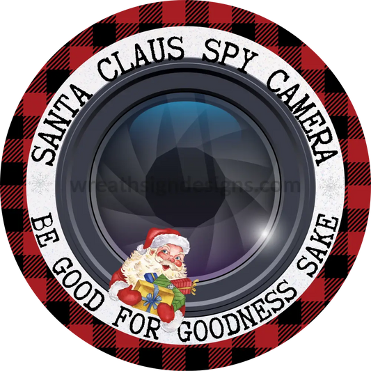 Santa Claus Spy Camera- Be Good For Goodness Sake Metal Wreath Sign 6