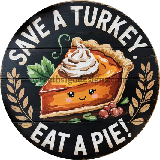 Save a Turkey Eat Pie - Metal Thanksgiving Wreath SignMS-1577