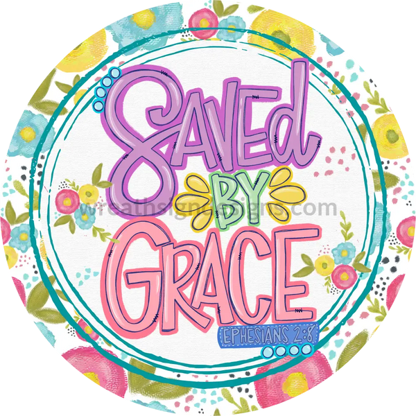 Saved By Grace Spring Floral Metal Sign 6 Circle