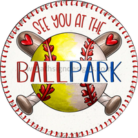 See You At The Ballfield - Softball/Baseball Circle Metal Sign 6’