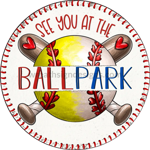 See You At The Ballfield - Softball/Baseball Circle Metal Sign 6’