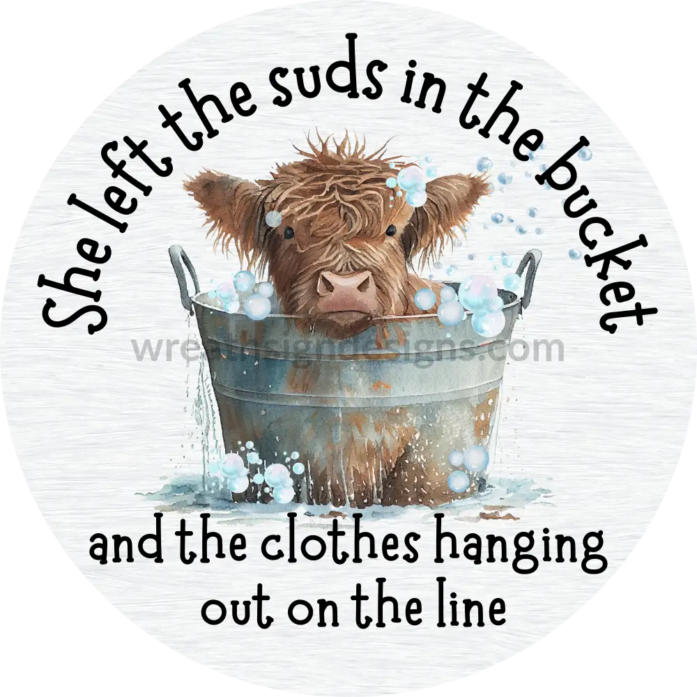 She Left The Suds In Bucket And Clothes Hanging Out On Line- Highland Cow Metal Sign 8